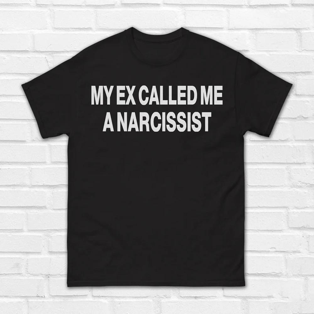 My Ex Called Me A Narcissist T-Shirt