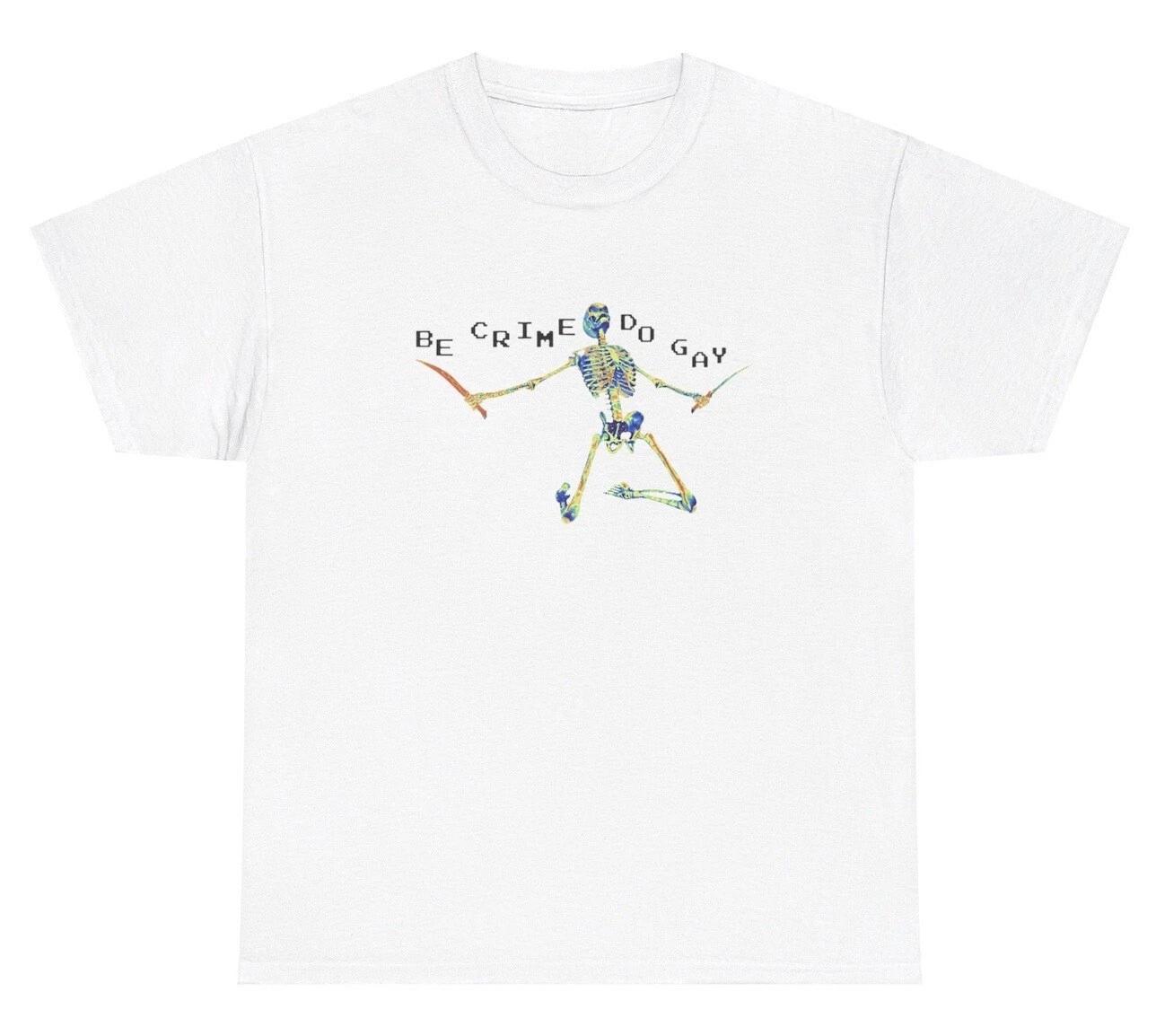 

Be Crime Do Gay Skeleton T Shirt Funny LGBTQ Meme Gen Z Offensive Cursed Tee S