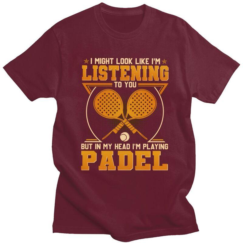 Funny Padel Tennis Sport Player Quotes T Shirt for Men Pure Cotton Tshirt Summer Style Short Sleeve Tee Shirt Slim Fit Clothing