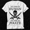 26 To Err Is Human To Arr Is Pirate T Shirt Gift For Womens Mens Unisex Top Adu Unisex T-Shirt