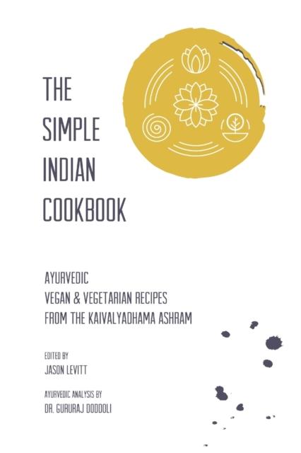 The The Simple Indian Cookbook : Ayurvedic Vegan & Vegetarian Recipes From The Kaivalyadhama Ashram Book