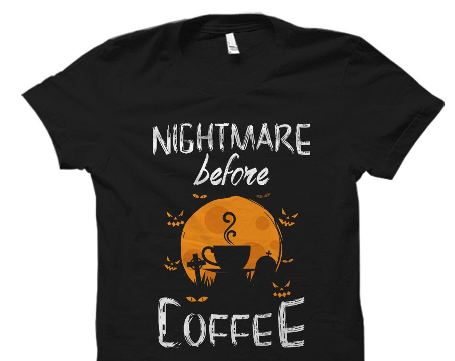 Nightmare Before Coffee Shirt. Halloween Coffee Shirt. Funny Halloween Shirt. Halloween T-Shirt. Shirt for Halloween. Halloween Gift #OS1152 S