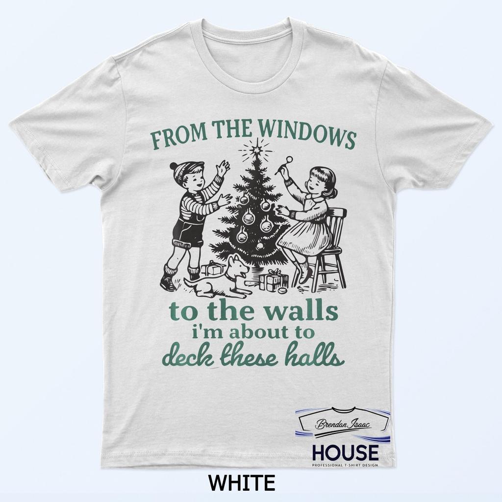 From The Windows To Walls I'M About Deck These Halls Xmas T-Shirt
