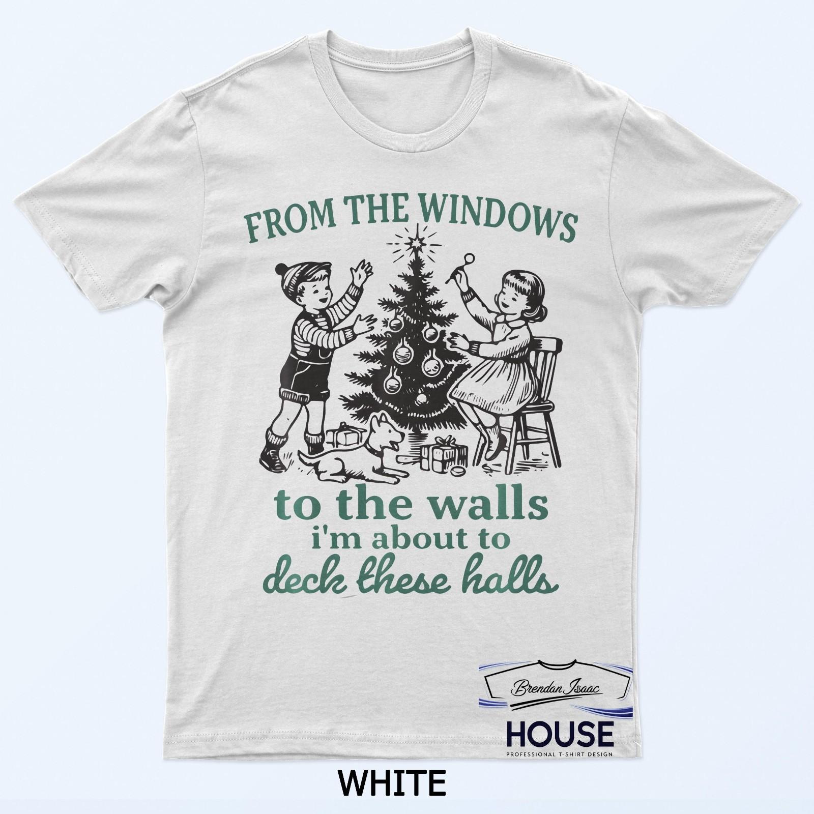 From The Windows To Walls I M About Deck These Halls Xmas T-Shirt XXXXL