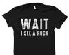 Geology Shirt. Geologist Gift. Geologist Shirt. Geology Gift. Geology Degree. Funny Geology Shirt. Wait I See A Rock Shirt #OS5682