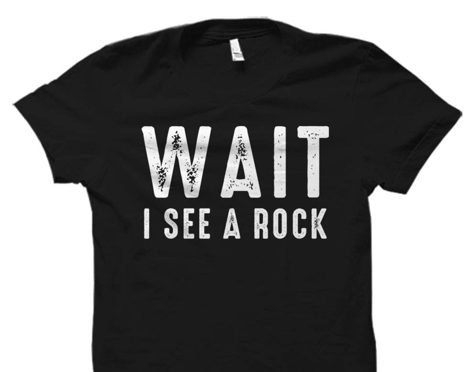 Geology Shirt. Geologist Gift. Geologist Shirt. Geology Gift. Geology Degree. Funny Geology Shirt. Wait I See A Rock Shirt #OS5682 XL