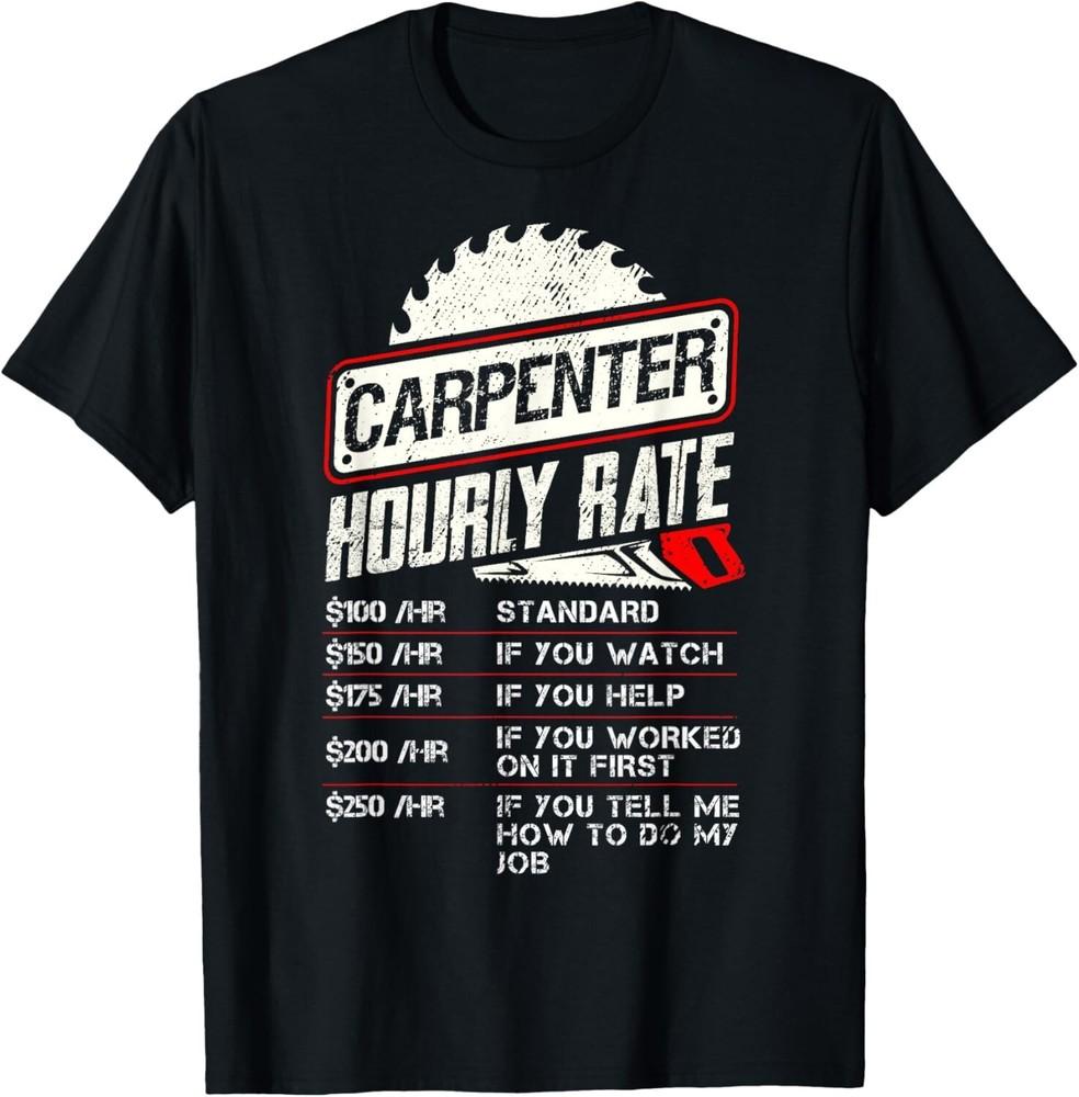 

Carpenter Hourly Rate Funny Woodworking Men Labor Rates Gift Unisex T-Shirt 2XL