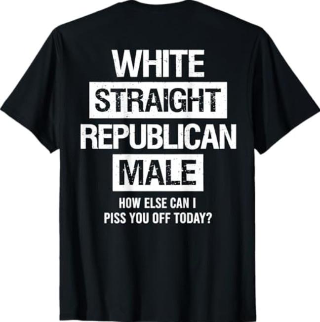 White Straight Republican Male Sarcastic Quote T-Shirt S