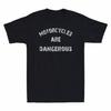 Motorcycles Are Dangerous Funny Motorbike Lover Distressed Vintage Unisexs Tshirt