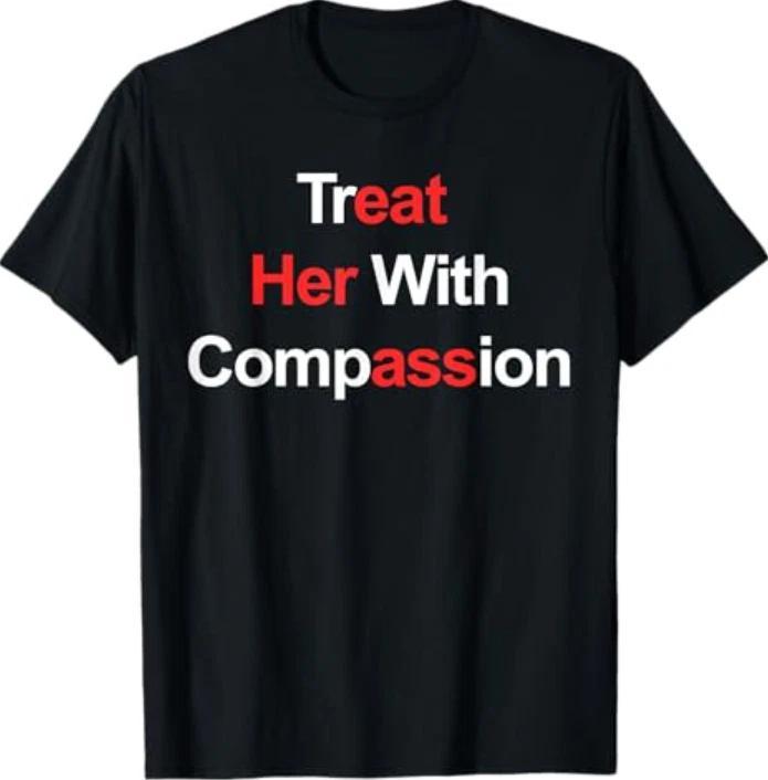 Treat Her with Compassion T-Shirt 3XL