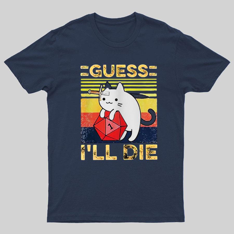 Guess Ill Die Cat Meowster Online Gaming Funny Unisex T-Shirt