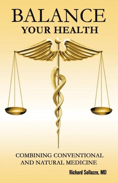 The Balance Your Health : Combining Conventional and Natural Medicine Book