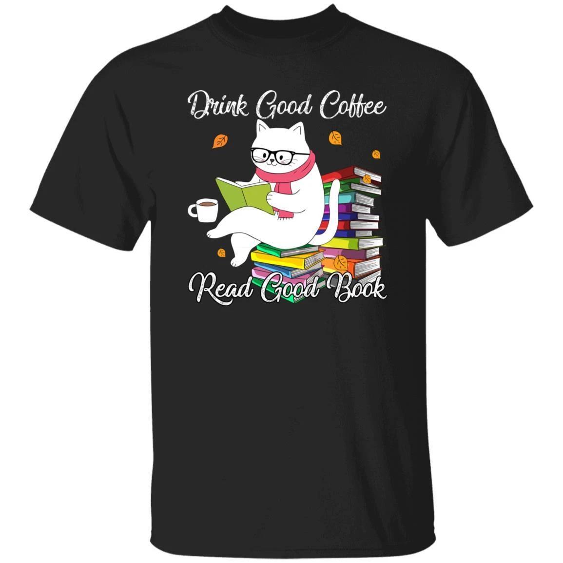 Drink good coffee read good book Unisex shirt gift book cat coffee lover tee S