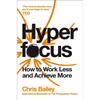 Hyperfocus: How To Work Less To Achieve More By Chris Bailey IND 145