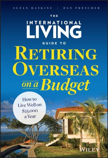 Książka The International Living Guide To Retiring Overseas On a Budget : How To Live Well On $25,000 a Year