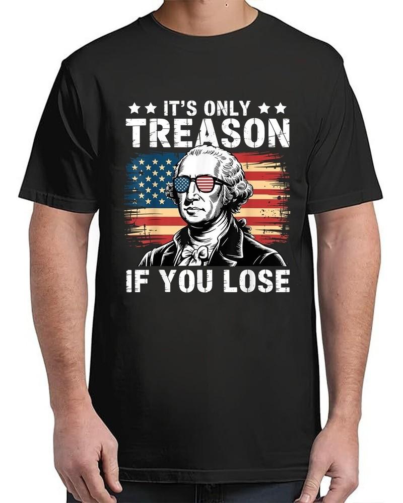 4th Of July It s Only Treason If You Lose Adult S-4XL Unisex T-Shirt L