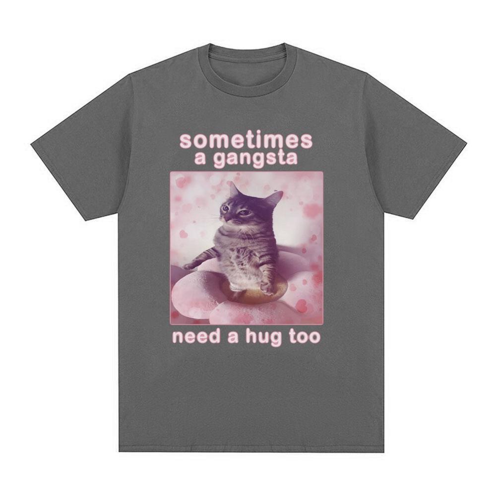 Sometimes A Gangsta Need A Hug Funny Cat Meme Graphic T Shirt Men Women T-shirt Cotton Casual Oversized Short Sleeve T-shirts