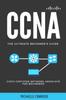 Kniha CCNA : The Ultimate Beginner's Guide: Cisco Certified Network Associate for Beginners