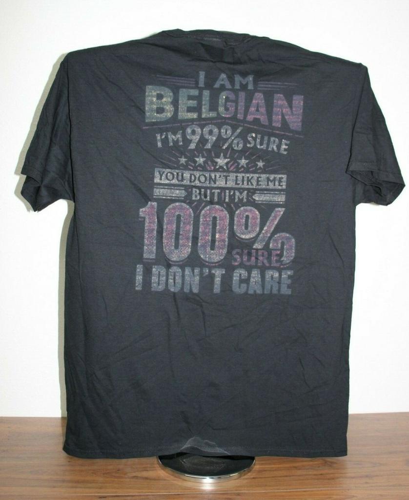 I AM BELGIAN-I'M 99% SURE YOU DON'T LIKE ME.100% DON'T CARE T-Shirt Large, Black