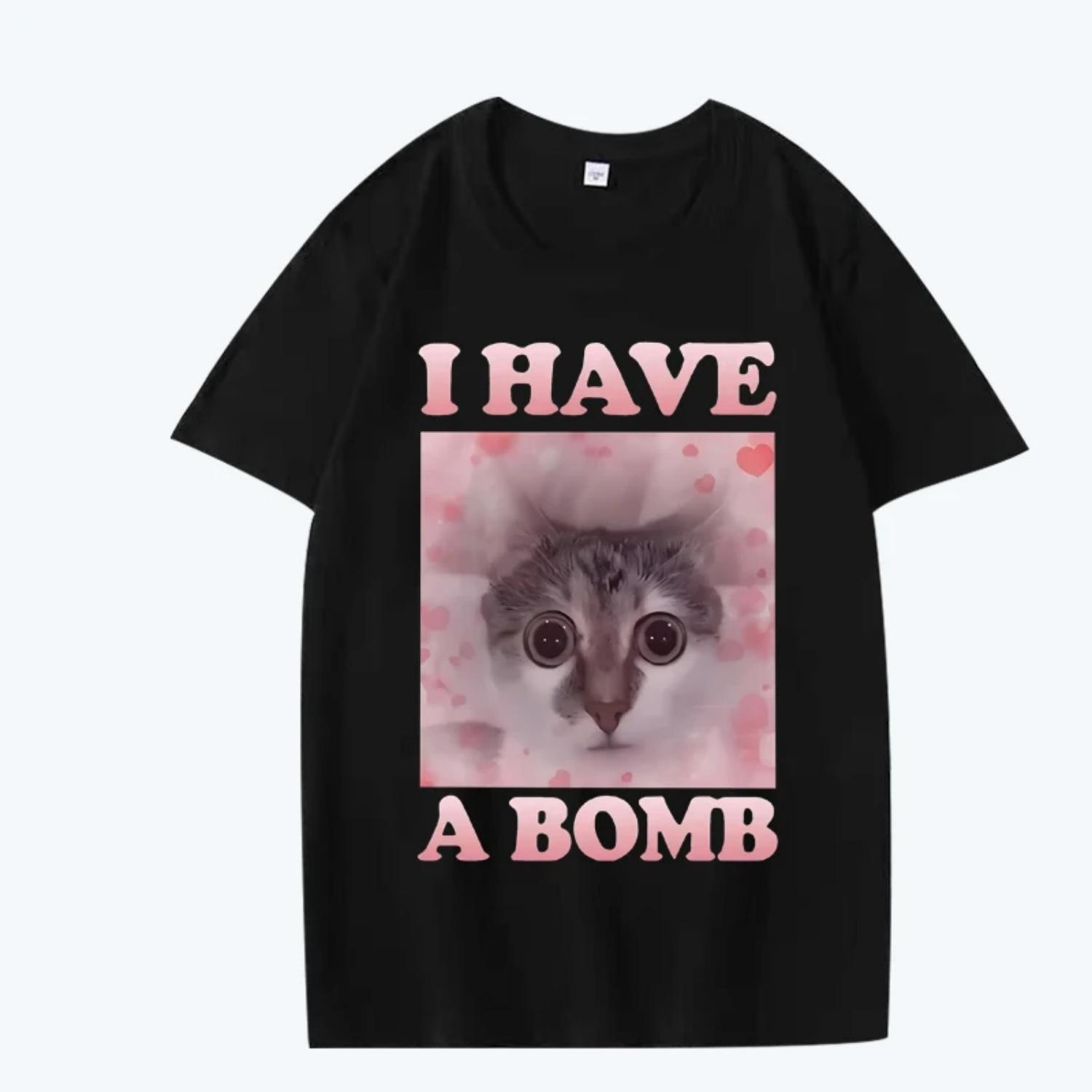 

Have A Bomb Funny Cat Dank Meme T Shirt men women Oversized 100% Cotton Hot sale short sleeve Summer print Unisex plus size tops XXXXXL