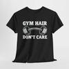 Gym Hair Don't CareT-Shirt | Fitness Gym Tee | Weightlifting Shirt