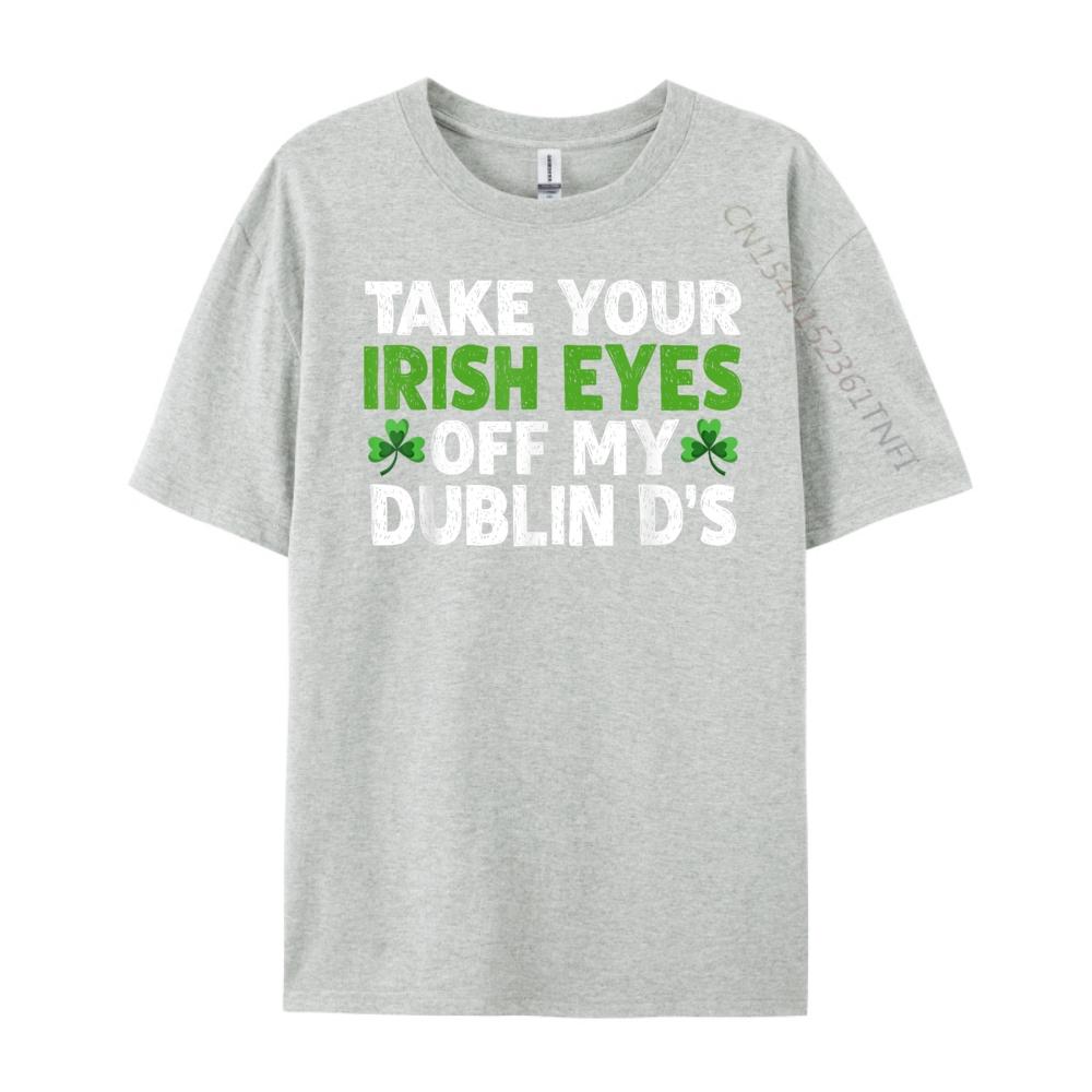 Take Your Irish Eyes Off My Dublin D 3XL Men Clothing SOFT Men Clothes Printing