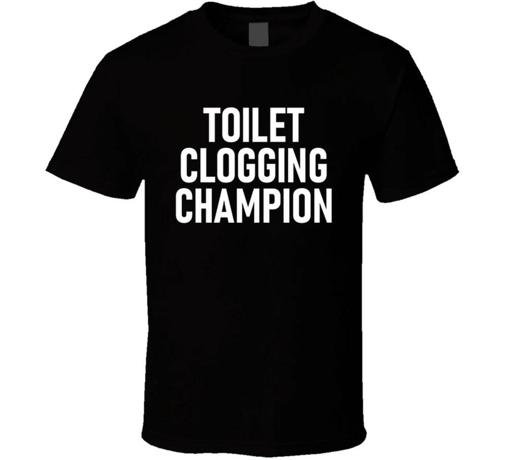 Toilet Clogging Champion Funny T Shirt S