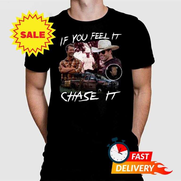 

If You Feel It Chase It Unisex T-Shirt BLACK Unisex T-Shirt XXXL
