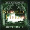 Buried Heroes by Beth Ball Hardback Book 9781952609022