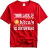 Komfort Mann Sommer T-Shirt Ihr Mangel an Bitcoin ist beunruhigend Kurzarm Atmungsaktiv Rundhals Für Mann T-Shirt Teeshirt Männlich
