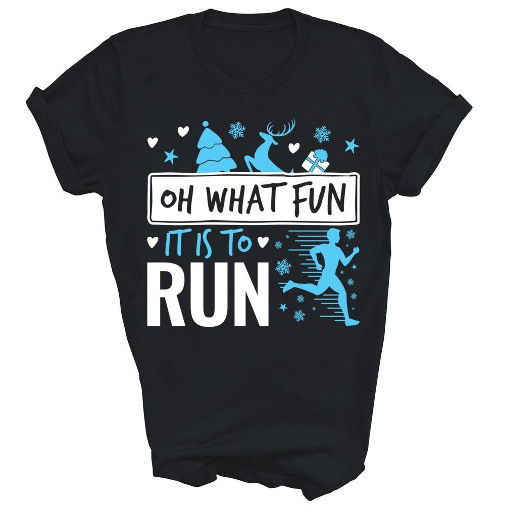 

Oh What Fun It Is To Run Running Runner Christmas Unisex Shirt Gift 4XL