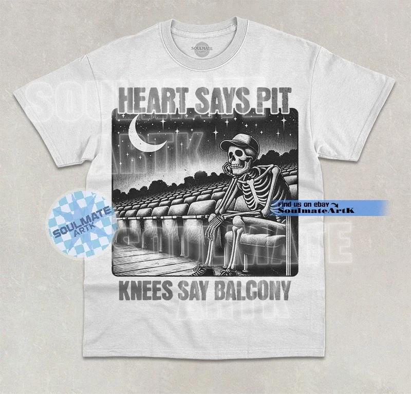 Heart Says Pit Knees Say Balcony T-Shirt Funny Skeleton Concert Lover Shirt S