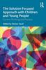 The The Solution Focused Approach with Children and Young People : Current Thinking and Practice Book
