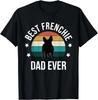 Best Frenchie Dad Ever_ French Bulldog Fathers Day Gift Idea Gift Unisex T-Shirt