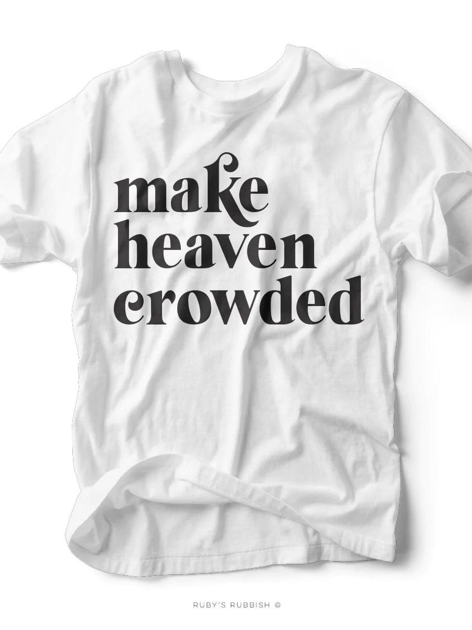 Make Heaven Crowded | Christian T-Shirt | Ruby s Rubbish® M