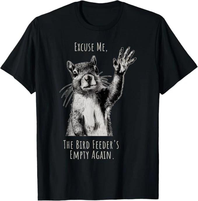 Funny Squirrel Excuse Me, Bird Feeder s Empty Again T-Shirt S