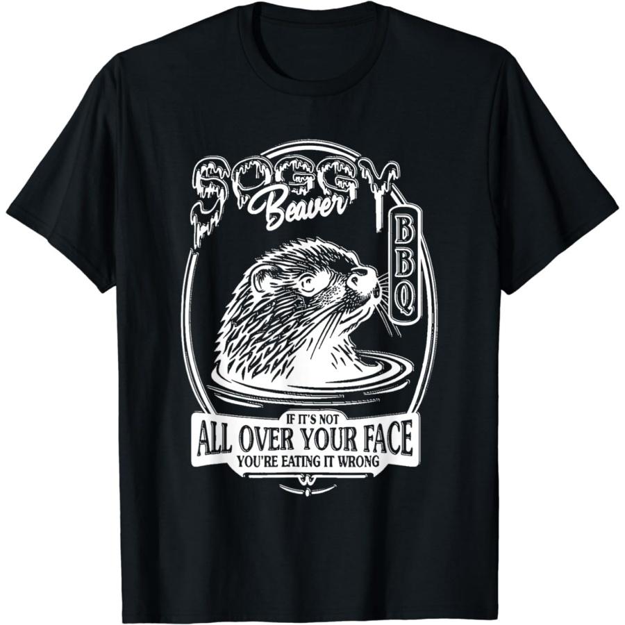 If It s Not All Over Your Face Funny Beaver T-Shirt Soggy Beaver BBQ Trendy Meme Tshirt for Beaver Lovers XXXXXL разноцветный