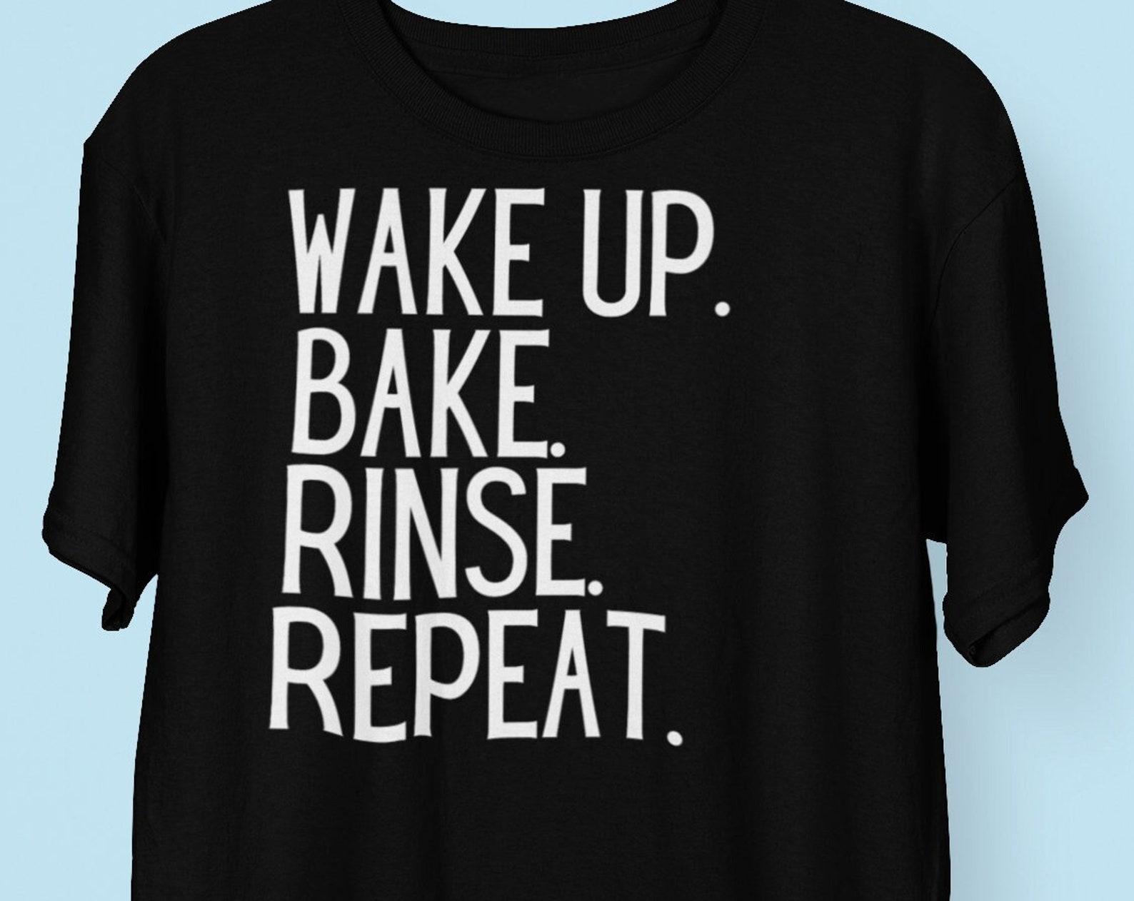 Wake Up Bake Rinse RepeaT shirt, Baking Life shirt, Baker shirt, Cookies Shirt, Funny Baking shirt, baker gift, baking lover gift, Bakery M