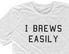 Drinking Shirt, I Brews Easily, Gift for Him, Beer Tee, Party Shirt