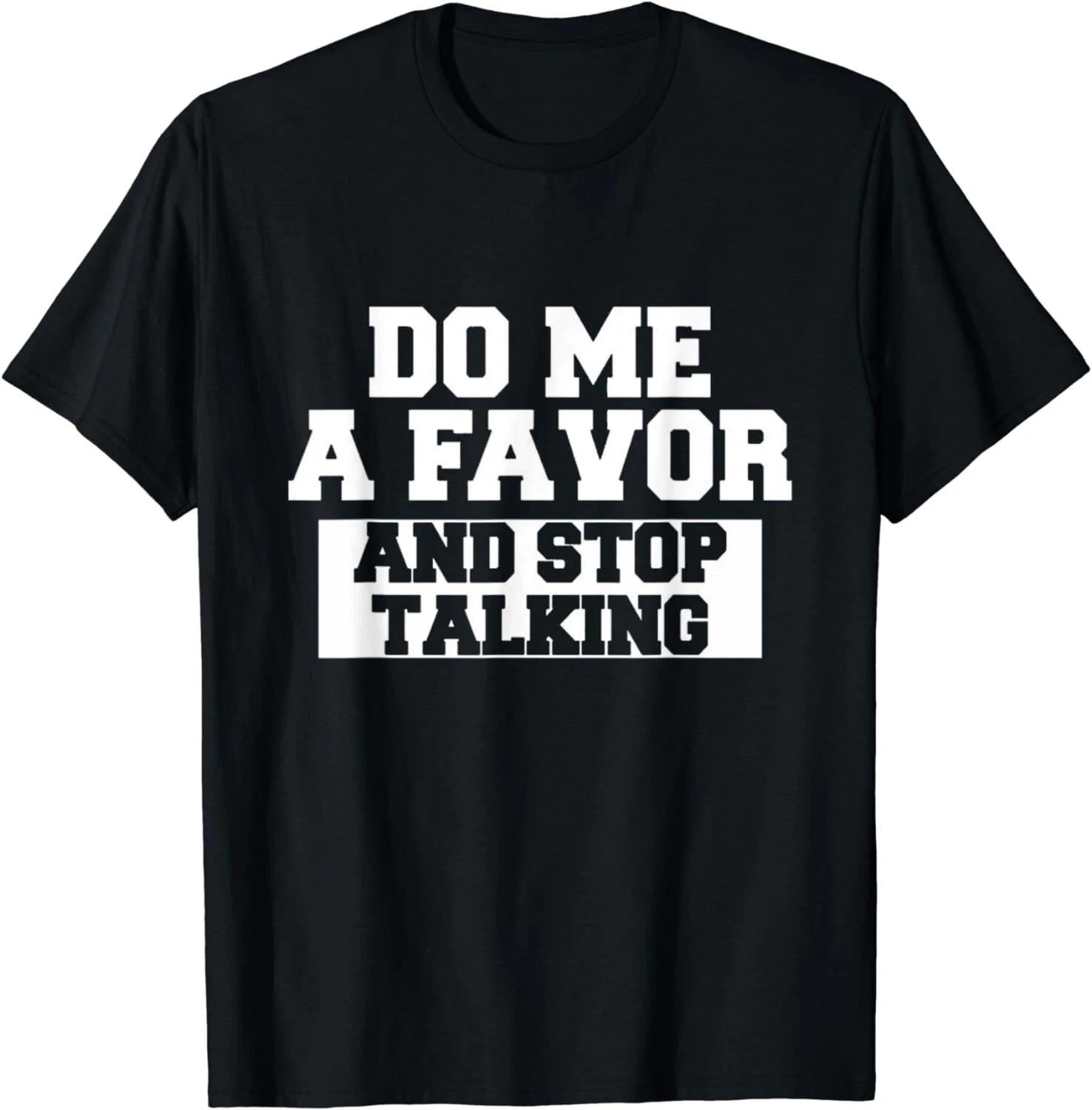 Do Me A Favor And Stop Talking Gift Unisex T-Shirt L