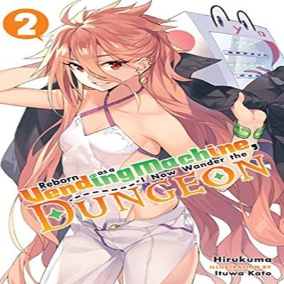 Reborn As a Vending Machine I Now Wander the Dungeon Vol. 2 Light Novel by Kato Hirukuma... 9780316479134