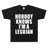 Niemand weiß, dass ich lesbisch bin Kühne Aussage Slogan LGBTQ Pride T-Shirt Unisex Schwarz Lässiges Oversized T-Shirt