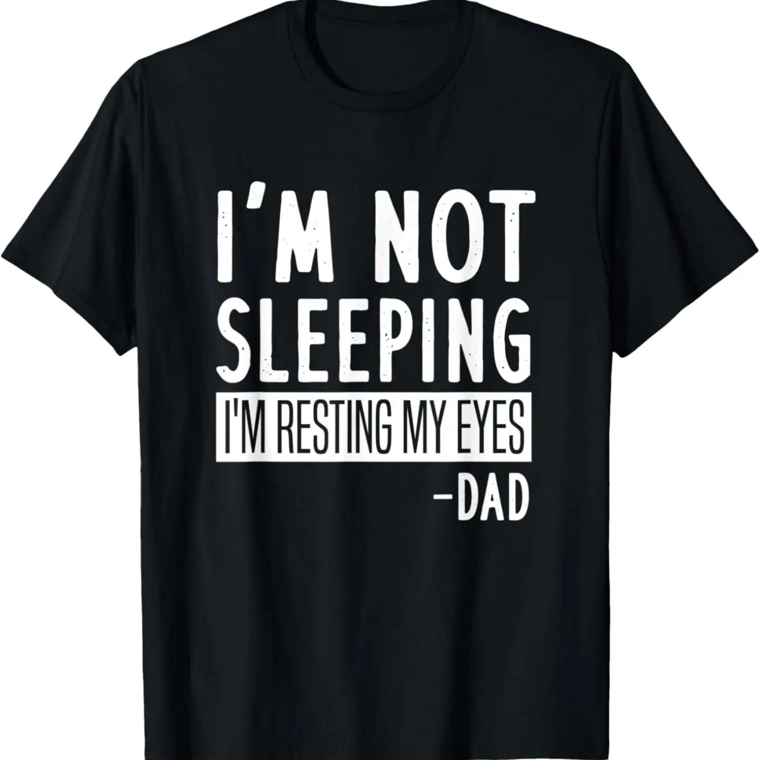 Mens I m Not Sleeping I m Resting My Eyes Dad - Funny Saying T-Shirt S