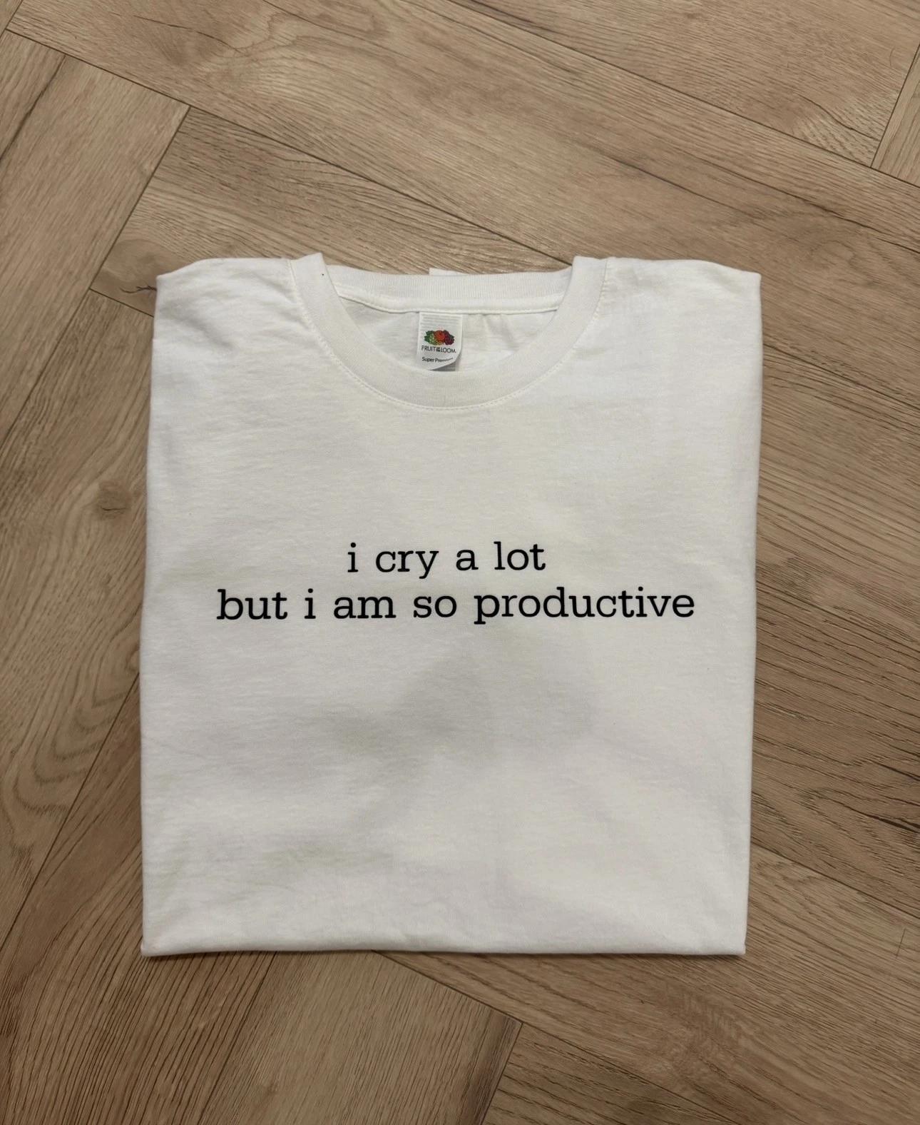 “I cry a lot but I am so productive” slogan T shirt - unisex oversized XL