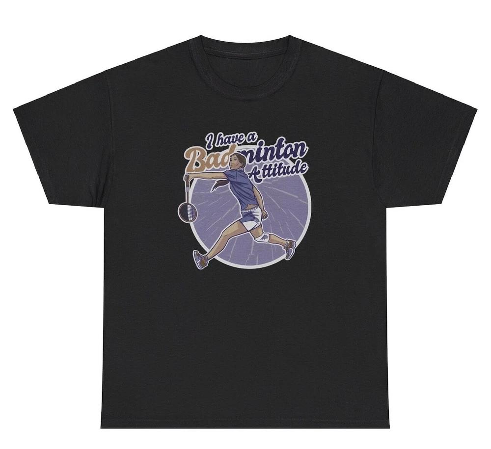 I Have A Badminton Attitude Bad T Shirt Funny Sarcastic Saying Pun Joke Slly Tee S