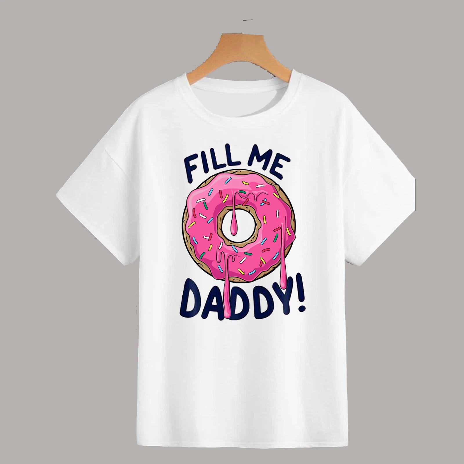 Fill Me Daddy Adult Unisex T Shirt Doughnut Food Comedy Daddy Issues XL