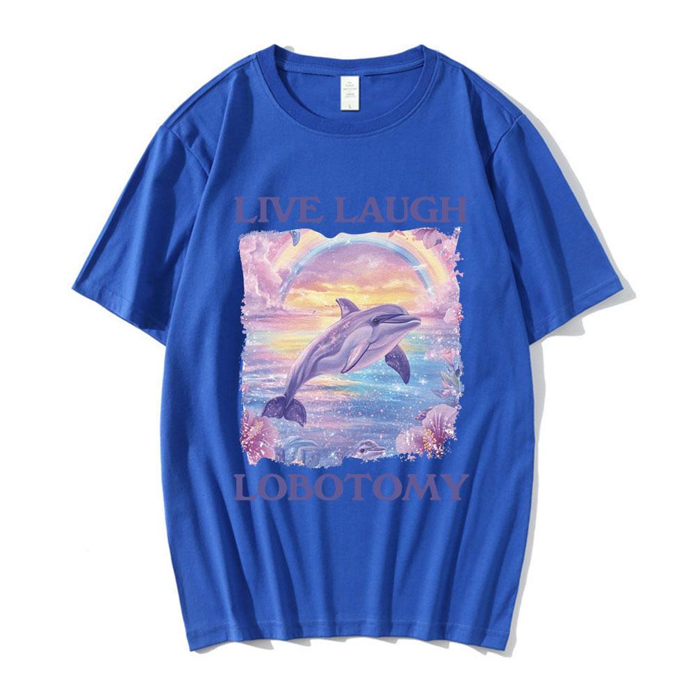 Live Laugh Lobotomy Print T-shirts Funny Dolphin Meme Oversized T Shirts Men Women Casual Cotton Short Sleeve T-shirt Streetwear