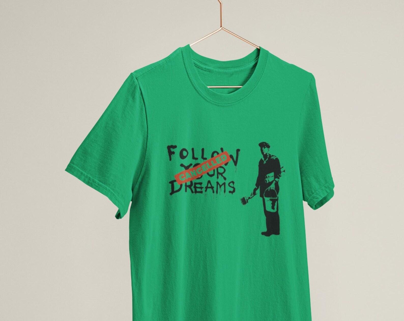 Banksy Follow Your Dreams Cancelled Street Art / Heavyweight cotton unisex T shirt with print tee top 3XL