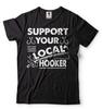 Support Your Local Hooker Shirt Funny Fishing Tee Fisherman Gifts Fishing Gifts Unisex T-Shirt