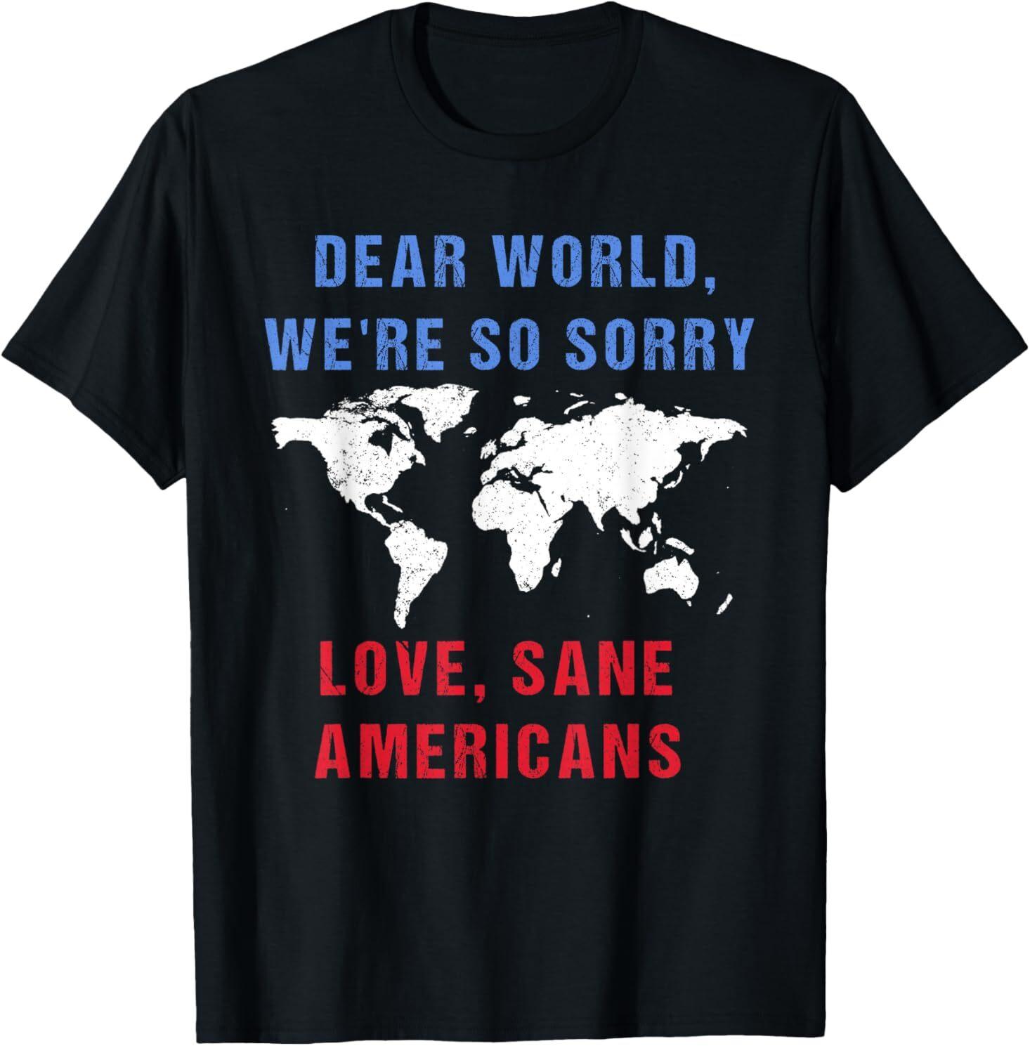 Dear World We Are So Sorry For Americans T-Shirt Unisex T-Shirt L